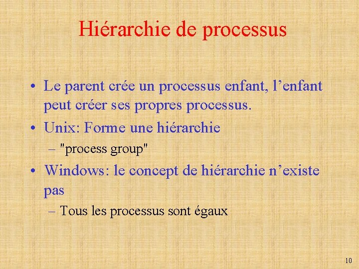 Hiérarchie de processus • Le parent crée un processus enfant, l’enfant peut créer ses