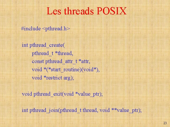 Les threads POSIX #include <pthread. h> int pthread_create( pthread_t *thread, const pthread_attr_t *attr, void