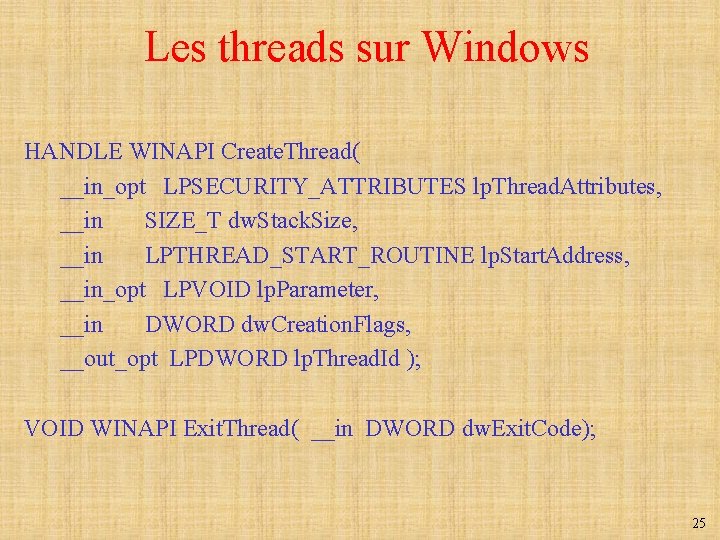 Les threads sur Windows HANDLE WINAPI Create. Thread( __in_opt LPSECURITY_ATTRIBUTES lp. Thread. Attributes, __in