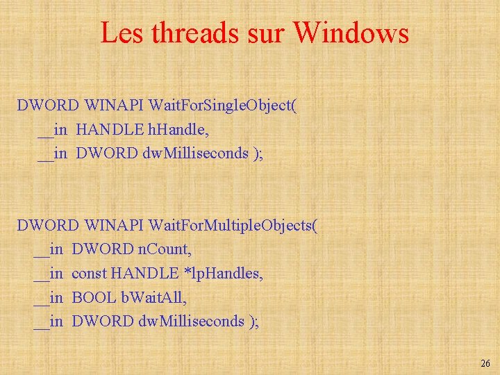 Les threads sur Windows DWORD WINAPI Wait. For. Single. Object( __in HANDLE h. Handle,