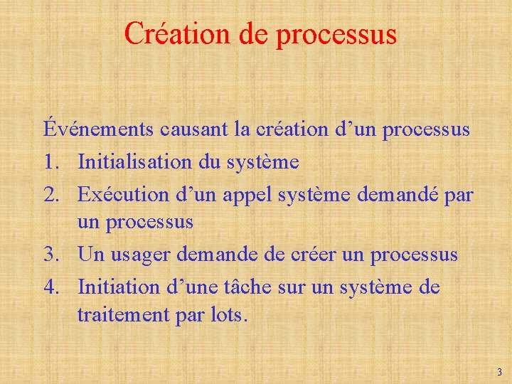 Création de processus Événements causant la création d’un processus 1. Initialisation du système 2.