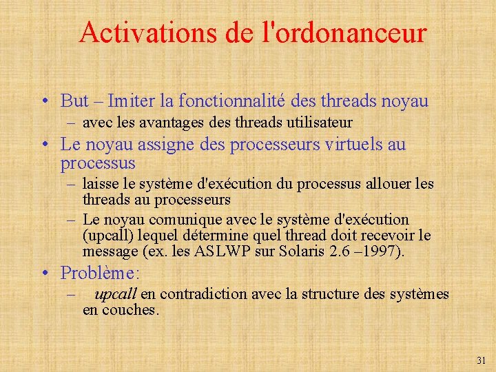 Activations de l'ordonanceur • But – Imiter la fonctionnalité des threads noyau – avec