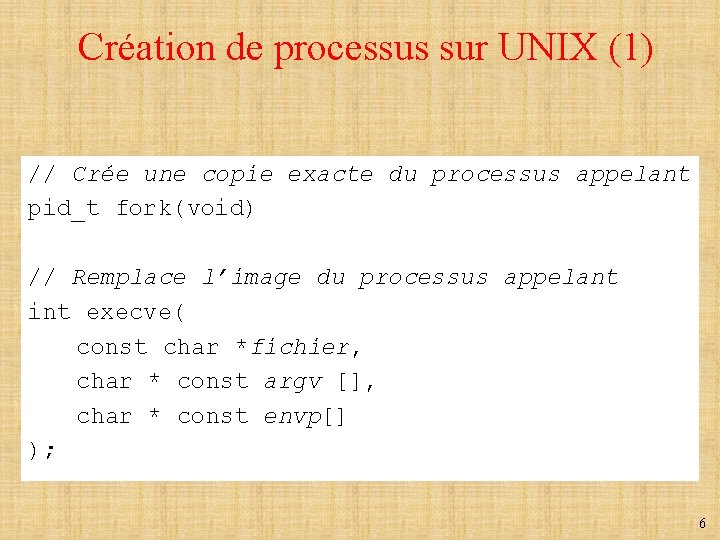 Création de processus sur UNIX (1) // Crée une copie exacte du processus appelant