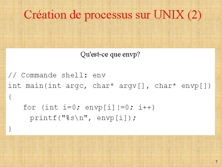 Création de processus sur UNIX (2) Qu'est-ce que envp? // Commande shell: env int