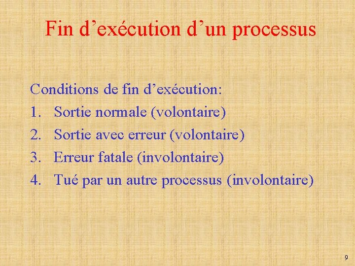 Fin d’exécution d’un processus Conditions de fin d’exécution: 1. Sortie normale (volontaire) 2. Sortie