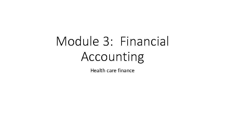 Module 3: Financial Accounting Health care finance 