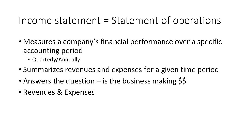 Income statement = Statement of operations • Measures a company’s financial performance over a
