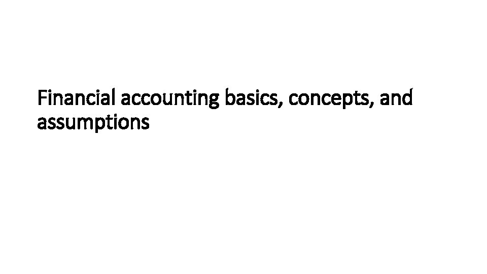 Financial accounting basics, concepts, and assumptions 