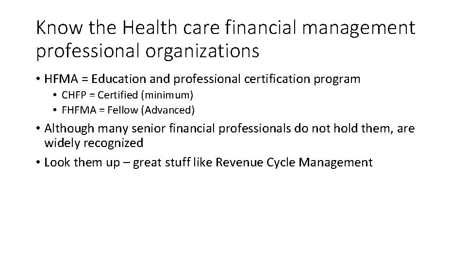 Know the Health care financial management professional organizations • HFMA = Education and professional