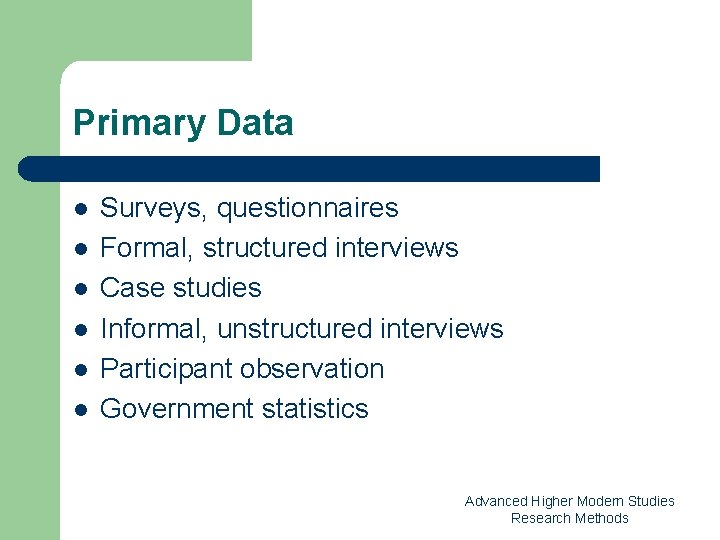 Primary Data l l l Surveys, questionnaires Formal, structured interviews Case studies Informal, unstructured