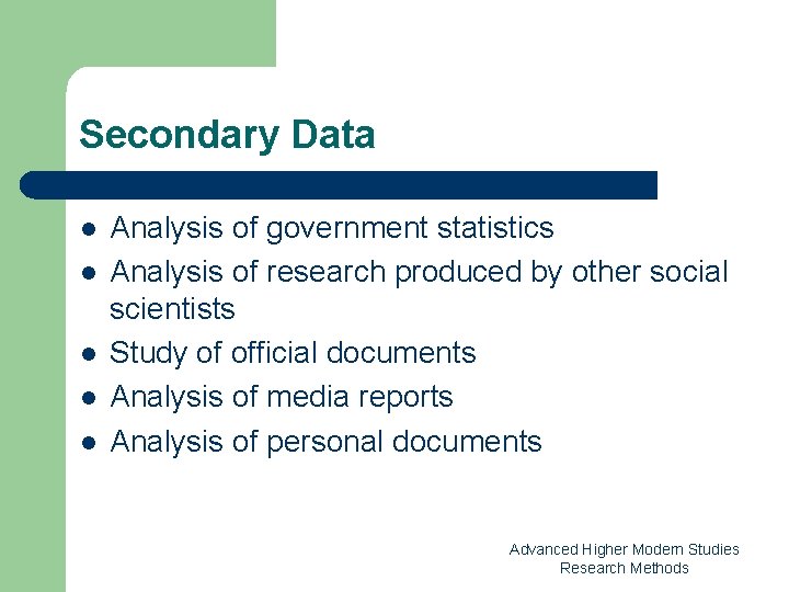 Secondary Data l l l Analysis of government statistics Analysis of research produced by