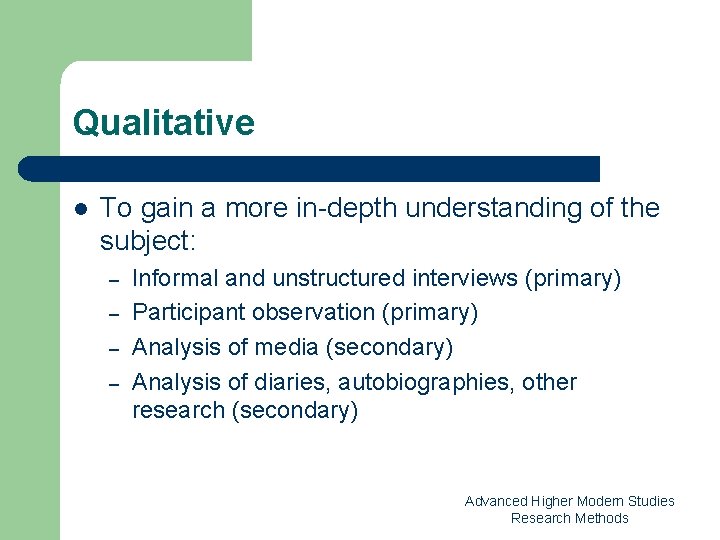 Qualitative l To gain a more in-depth understanding of the subject: – – Informal