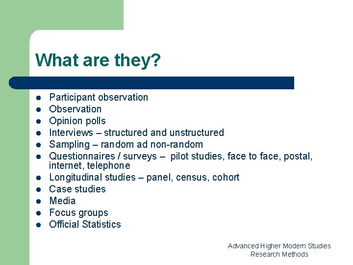 What are they? l l l Participant observation Opinion polls Interviews – structured and