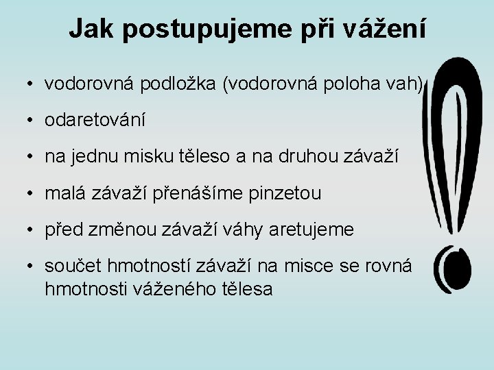 Jak postupujeme při vážení • vodorovná podložka (vodorovná poloha vah) • odaretování • na