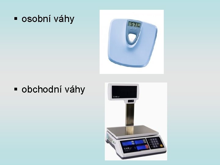 § osobní váhy § obchodní váhy 