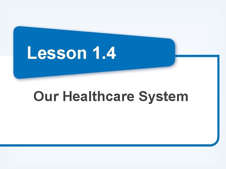 Lesson 1. 4 Our Healthcare System 