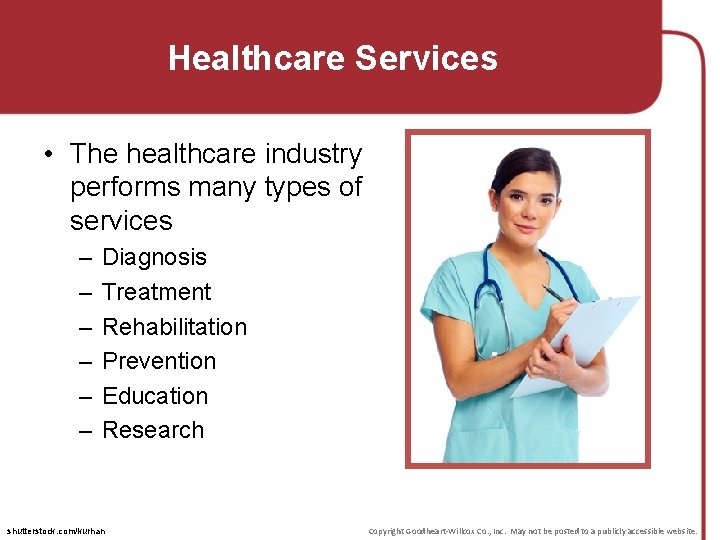 Healthcare Services • The healthcare industry performs many types of services – – –