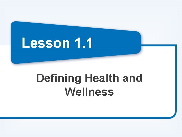 Lesson 1. 1 Defining Health and Wellness 