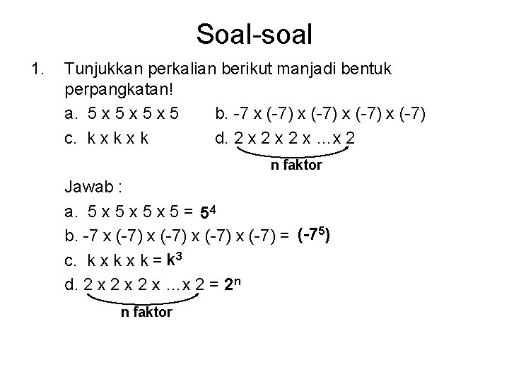 Soal-soal 1. Tunjukkan perkalian berikut manjadi bentuk perpangkatan! a. 5 x 5 x 5