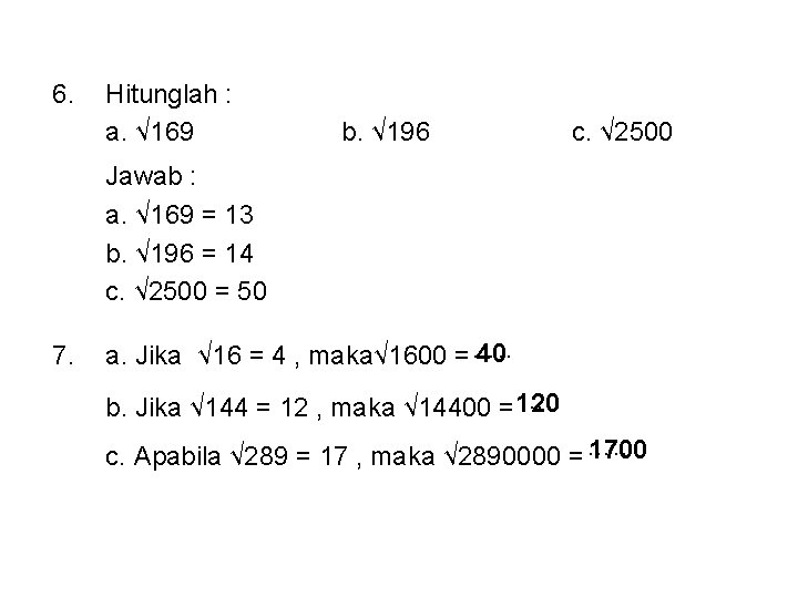 6. Hitunglah : a. √ 169 b. √ 196 c. √ 2500 Jawab :