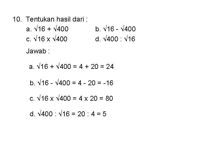 10. Tentukan hasil dari : a. √ 16 + √ 400 c. √ 16