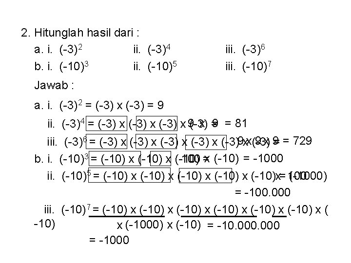 2. Hitunglah hasil dari : a. i. (-3)2 ii. (-3)4 b. i. (-10)3 ii.