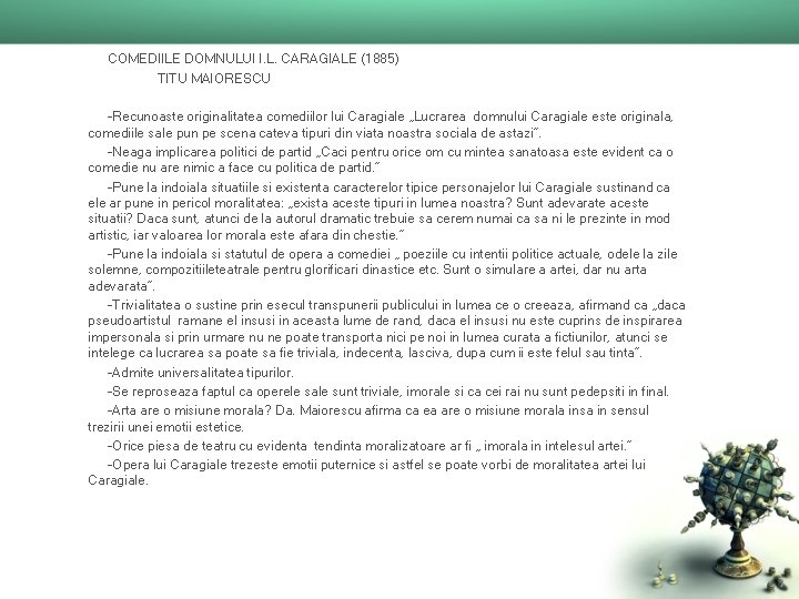 COMEDIILE DOMNULUI I. L. CARAGIALE (1885) TITU MAIORESCU -Recunoaste originalitatea comediilor lui Caragiale „Lucrarea