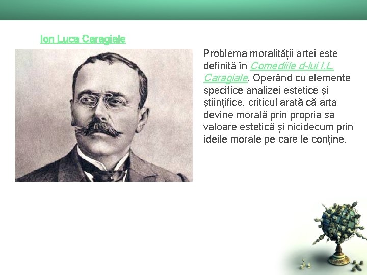 Ion Luca Caragiale Problema moralității artei este definită în Comediile d-lui I. L. Caragiale.