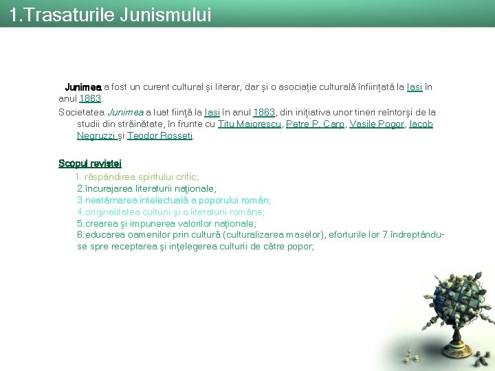 1. Trasaturile Junismului Junimea a fost un curent cultural și literar, dar și o