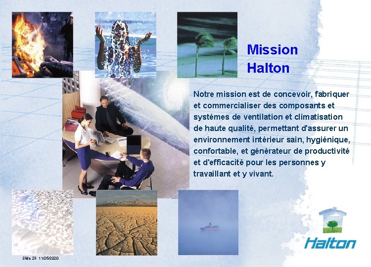 Mission Halton Notre mission est de concevoir, fabriquer et commercialiser des composants et systèmes