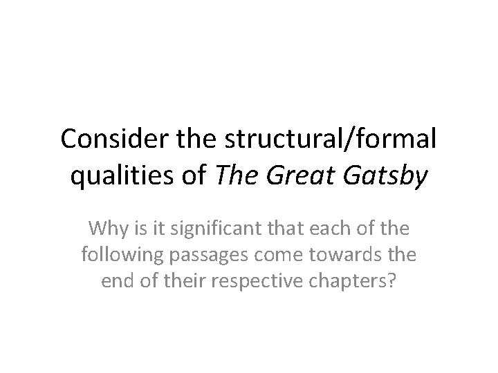 Consider the structural/formal qualities of The Great Gatsby Why is it significant that each