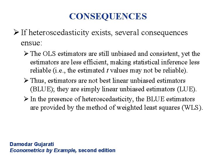 CONSEQUENCES Ø If heteroscedasticity exists, several consequences ensue: Ø The OLS estimators are still CONSEQUENCES Ø If heteroscedasticity exists, several consequences ensue: Ø The OLS estimators are still