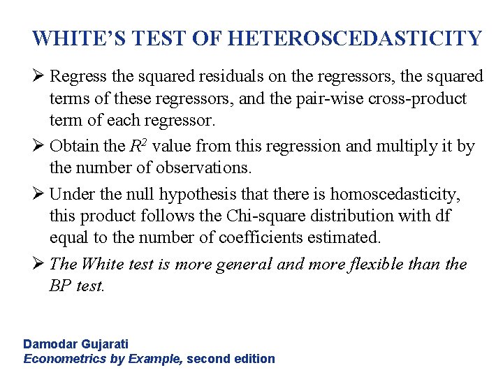 WHITE’S TEST OF HETEROSCEDASTICITY Ø Regress the squared residuals on the regressors, the squared WHITE’S TEST OF HETEROSCEDASTICITY Ø Regress the squared residuals on the regressors, the squared