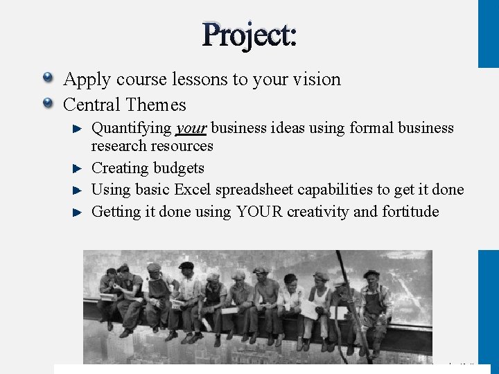 Project: Apply course lessons to your vision Central Themes Quantifying your business ideas using