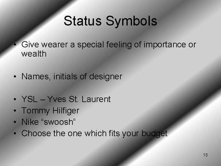 Status Symbols • Give wearer a special feeling of importance or wealth • Names,