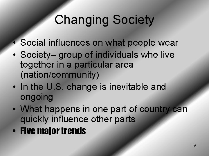 Changing Society • Social influences on what people wear • Society– group of individuals Changing Society • Social influences on what people wear • Society– group of individuals