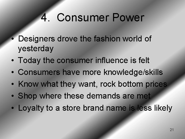 4. Consumer Power • Designers drove the fashion world of yesterday • Today the