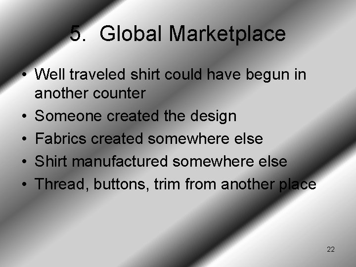 5. Global Marketplace • Well traveled shirt could have begun in another counter •