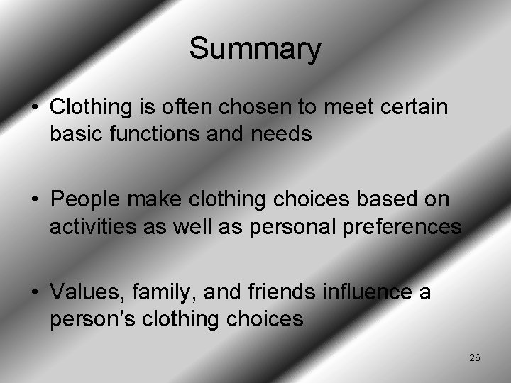 Summary • Clothing is often chosen to meet certain basic functions and needs •