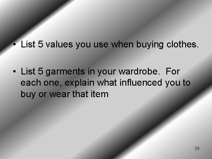  • List 5 values you use when buying clothes. • List 5 garments