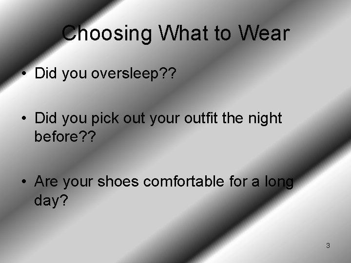 Choosing What to Wear • Did you oversleep? ? • Did you pick out