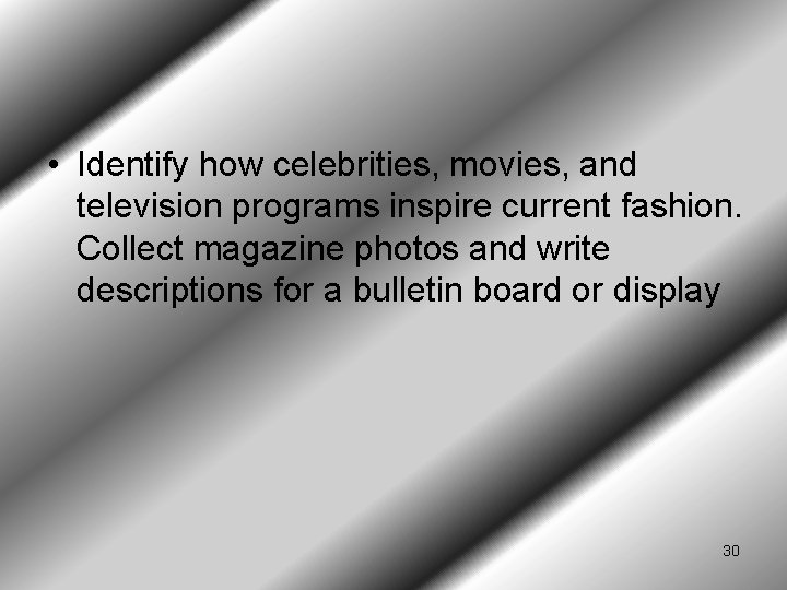  • Identify how celebrities, movies, and television programs inspire current fashion. Collect magazine