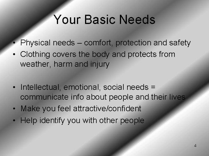 Your Basic Needs • Physical needs – comfort, protection and safety • Clothing covers