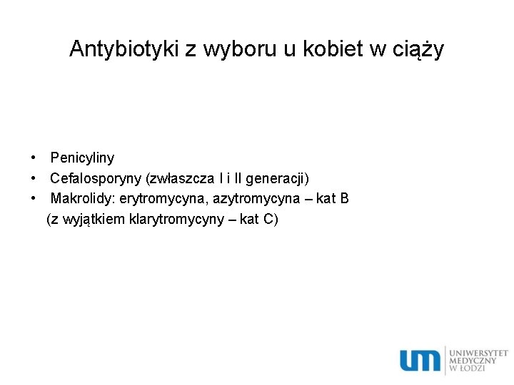 Antybiotyki z wyboru u kobiet w ciąży • Penicyliny • Cefalosporyny (zwłaszcza I i