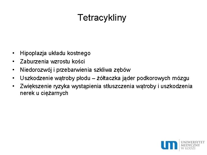 Tetracykliny • • • Hipoplazja układu kostnego Zaburzenia wzrostu kości Niedorozwój i przebarwienia szkliwa