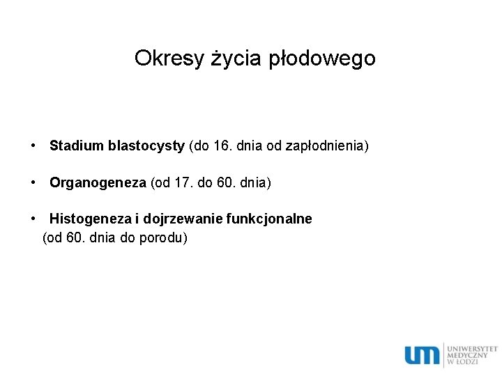 Okresy życia płodowego • Stadium blastocysty (do 16. dnia od zapłodnienia) • Organogeneza (od