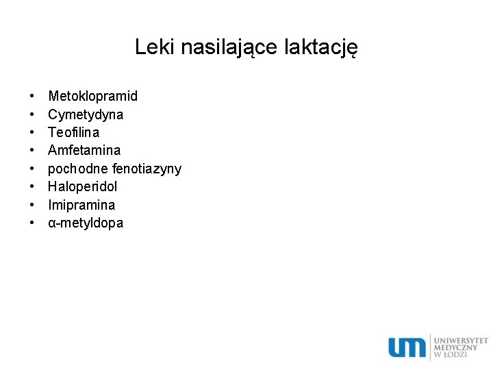 Leki nasilające laktację • • Metoklopramid Cymetydyna Teofilina Amfetamina pochodne fenotiazyny Haloperidol Imipramina α-metyldopa