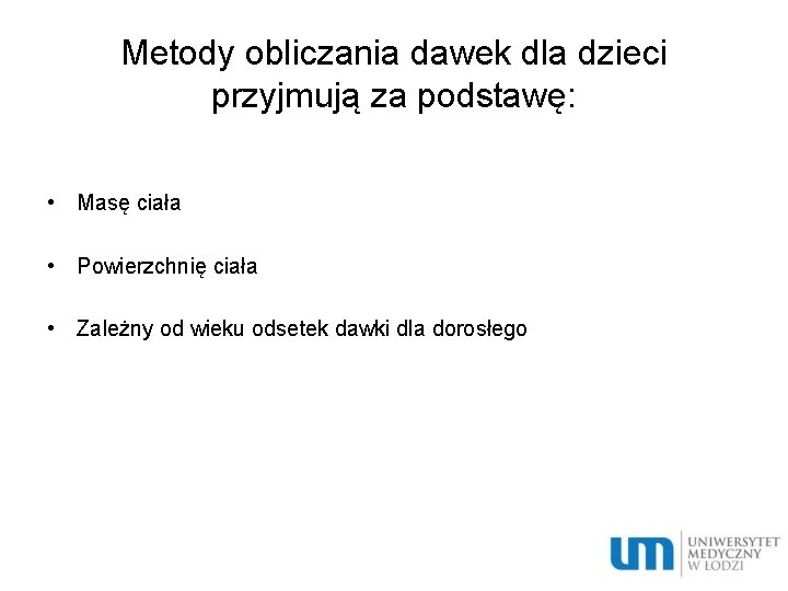 Metody obliczania dawek dla dzieci przyjmują za podstawę: • Masę ciała • Powierzchnię ciała