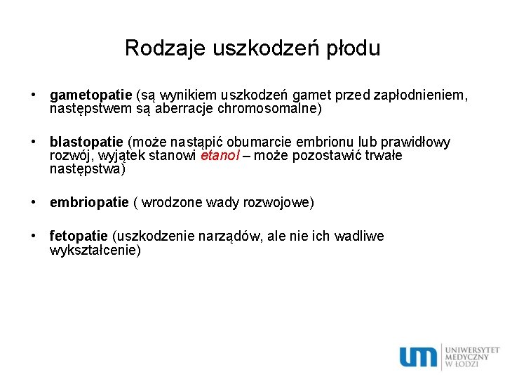 Rodzaje uszkodzeń płodu • gametopatie (są wynikiem uszkodzeń gamet przed zapłodnieniem, następstwem są aberracje