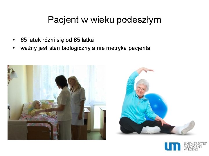 Pacjent w wieku podeszłym • 65 latek różni się od 85 latka • ważny